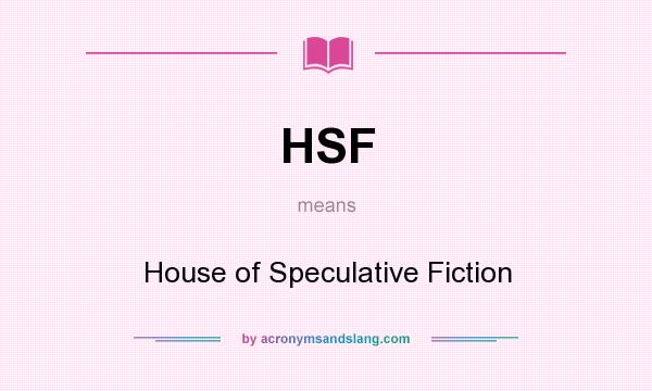 What does HSF mean? It stands for House of Speculative Fiction