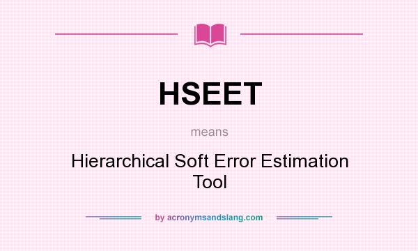 What does HSEET mean? It stands for Hierarchical Soft Error Estimation Tool
