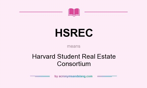 What does HSREC mean? It stands for Harvard Student Real Estate Consortium