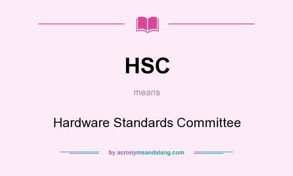 What does HSC mean? It stands for Hardware Standards Committee
