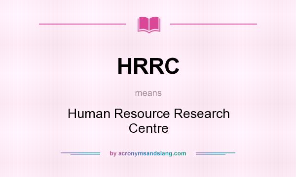 What does HRRC mean? It stands for Human Resource Research Centre