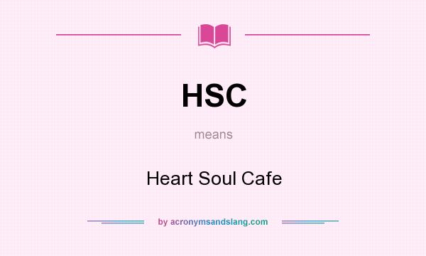 What does HSC mean? It stands for Heart Soul Cafe