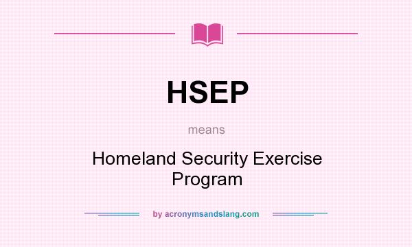 What does HSEP mean? It stands for Homeland Security Exercise Program