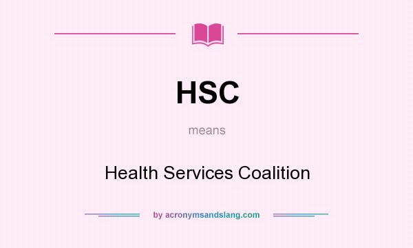 What does HSC mean? It stands for Health Services Coalition
