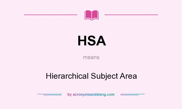 What does HSA mean? It stands for Hierarchical Subject Area