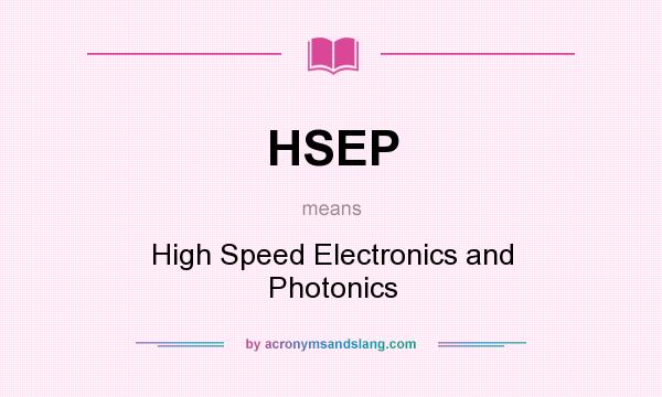 What does HSEP mean? It stands for High Speed Electronics and Photonics