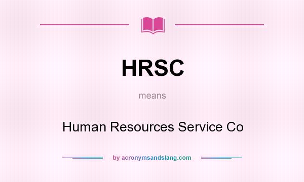 What does HRSC mean? It stands for Human Resources Service Co