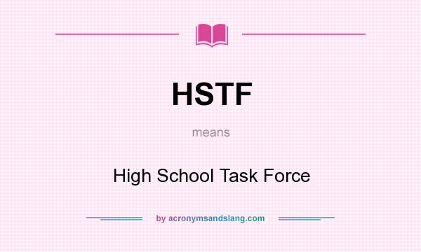 What does HSTF mean? It stands for High School Task Force