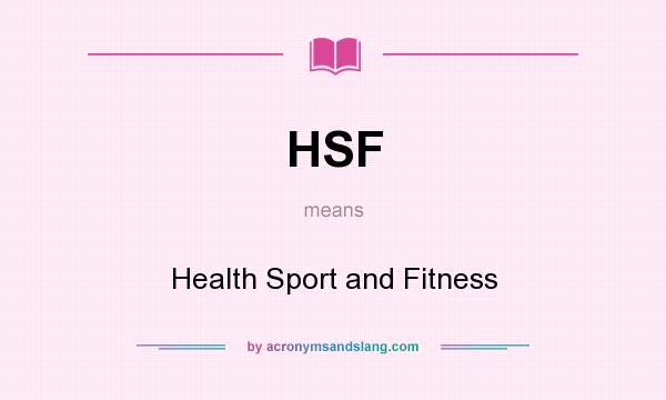 What does HSF mean? It stands for Health Sport and Fitness
