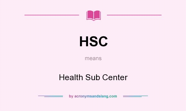 What does HSC mean? It stands for Health Sub Center
