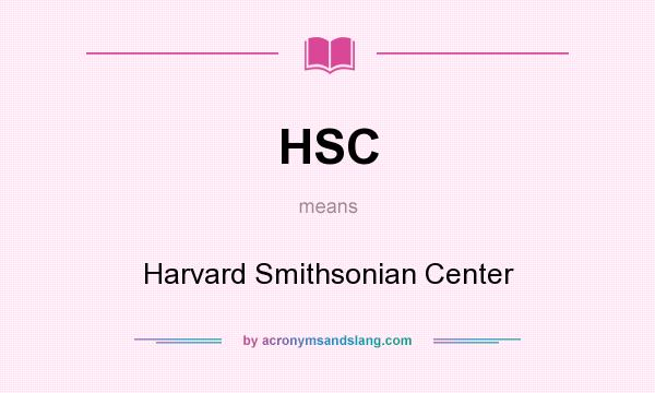 What does HSC mean? It stands for Harvard Smithsonian Center