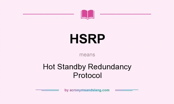 What does HSRP mean? It stands for Hot Standby Redundancy Protocol