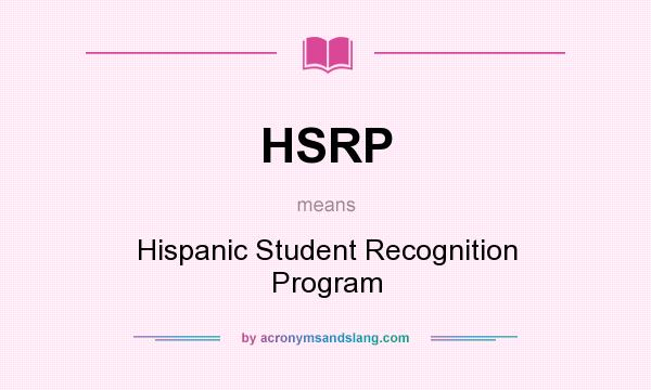 What does HSRP mean? It stands for Hispanic Student Recognition Program