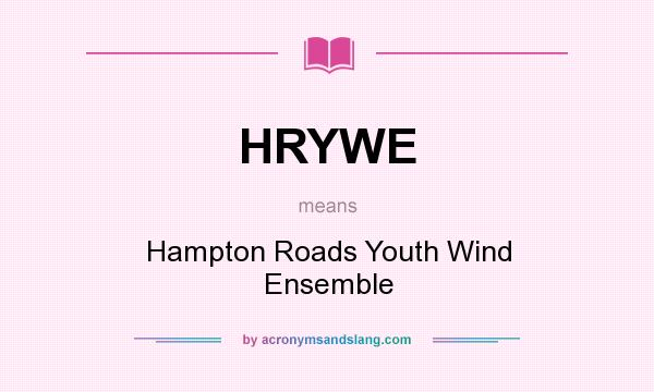 What does HRYWE mean? It stands for Hampton Roads Youth Wind Ensemble