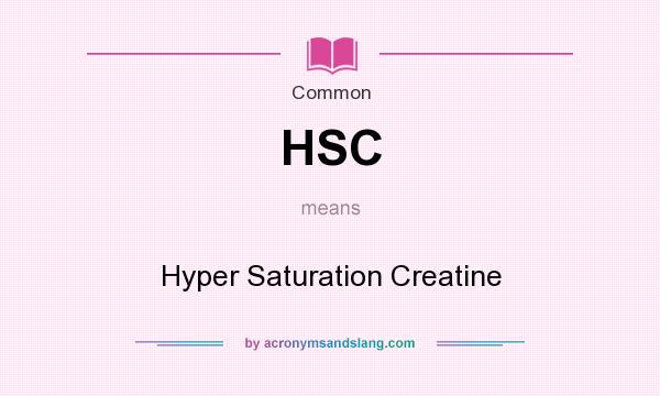 What does HSC mean? It stands for Hyper Saturation Creatine