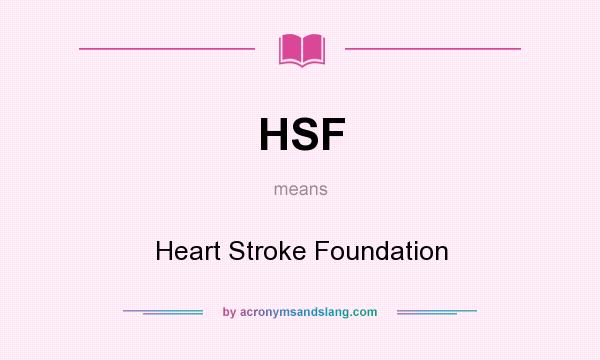 What does HSF mean? It stands for Heart Stroke Foundation