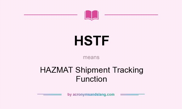 What does HSTF mean? It stands for HAZMAT Shipment Tracking Function