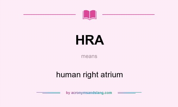 What does HRA mean? It stands for human right atrium