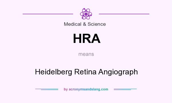 What does HRA mean? It stands for Heidelberg Retina Angiograph