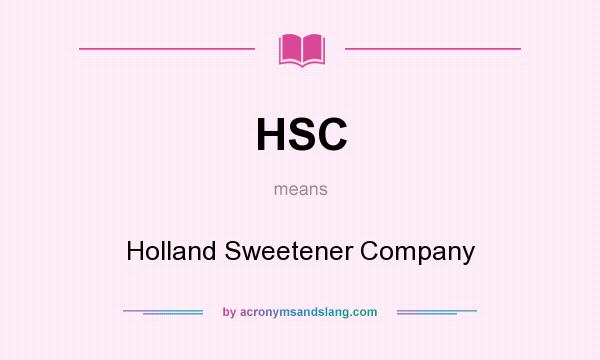 What does HSC mean? It stands for Holland Sweetener Company