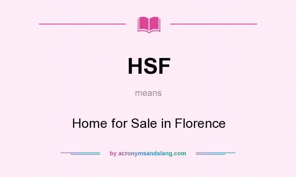 What does HSF mean? It stands for Home for Sale in Florence