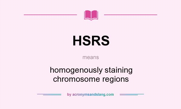 What does HSRS mean? It stands for homogenously staining chromosome regions