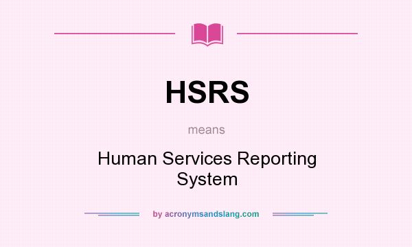 What does HSRS mean? It stands for Human Services Reporting System