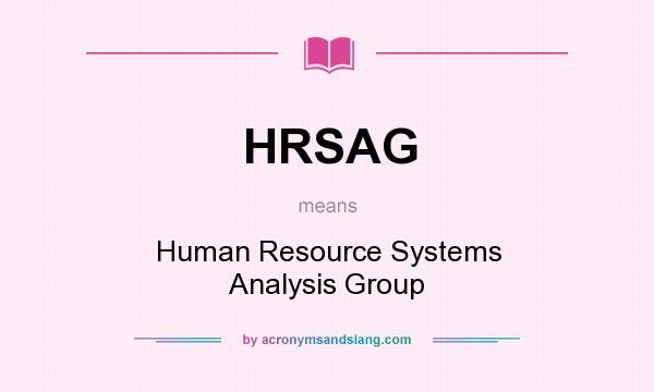 What does HRSAG mean? It stands for Human Resource Systems Analysis Group