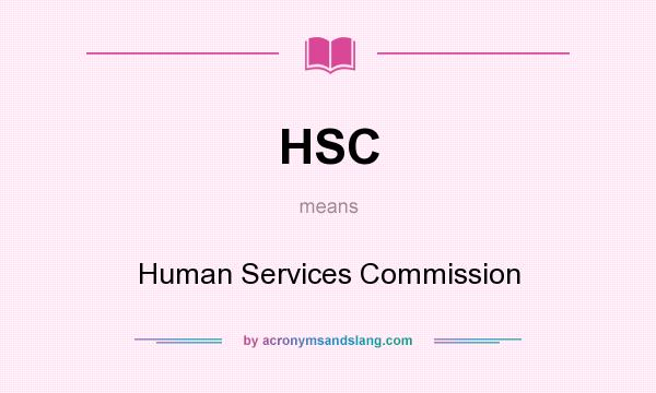 What does HSC mean? It stands for Human Services Commission