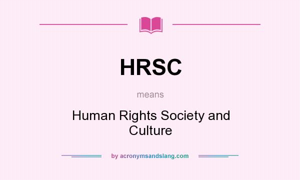 What does HRSC mean? It stands for Human Rights Society and Culture