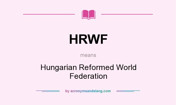What does HRWF mean? It stands for Hungarian Reformed World Federation