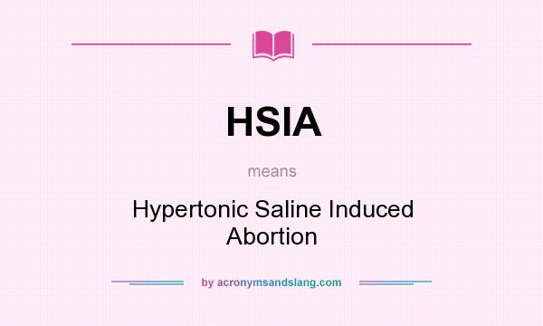 What does HSIA mean? It stands for Hypertonic Saline Induced Abortion