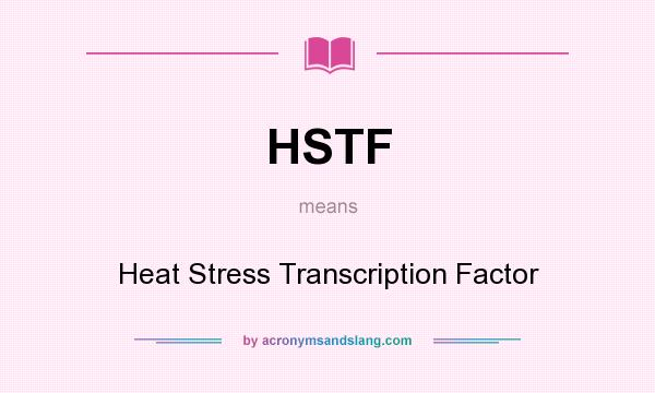 What does HSTF mean? It stands for Heat Stress Transcription Factor