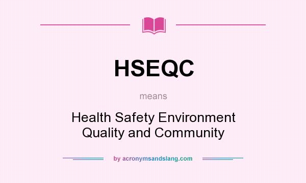 What does HSEQC mean? It stands for Health Safety Environment Quality and Community