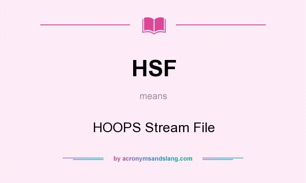 What does HSF mean? It stands for HOOPS Stream File