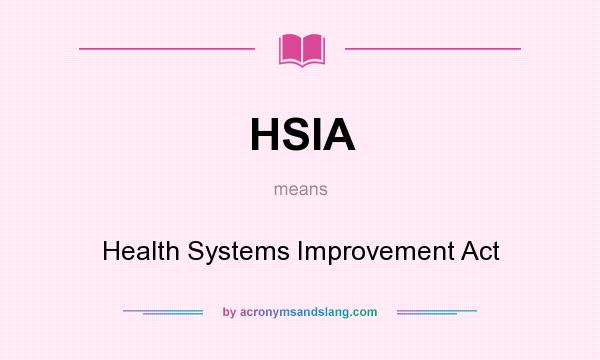 What does HSIA mean? It stands for Health Systems Improvement Act