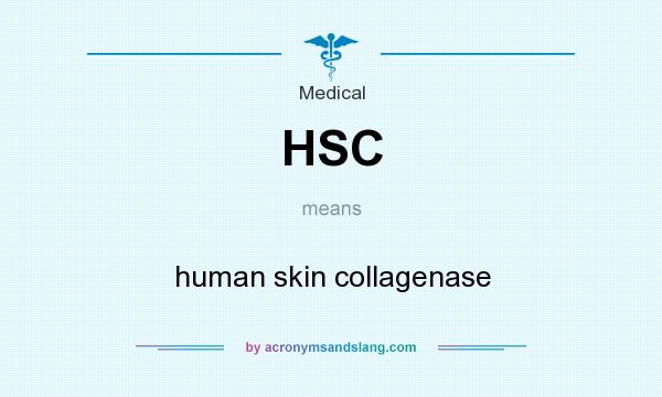 What does HSC mean? It stands for human skin collagenase
