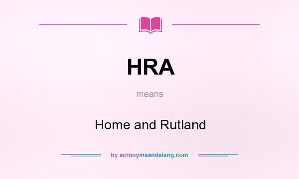 What does HRA mean? It stands for Home and Rutland