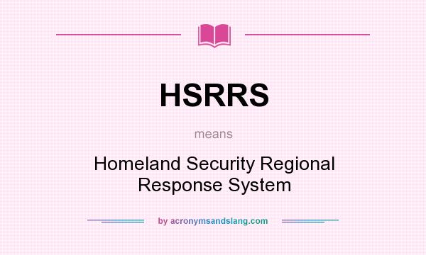 What does HSRRS mean? It stands for Homeland Security Regional Response System