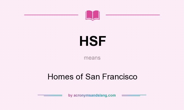 What does HSF mean? It stands for Homes of San Francisco