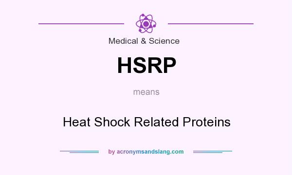 What does HSRP mean? It stands for Heat Shock Related Proteins