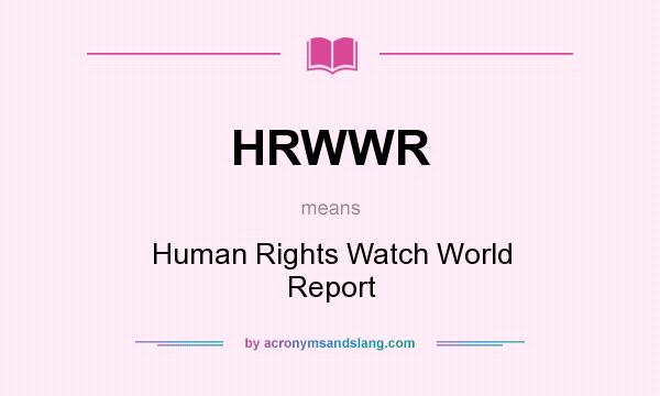 What does HRWWR mean? It stands for Human Rights Watch World Report