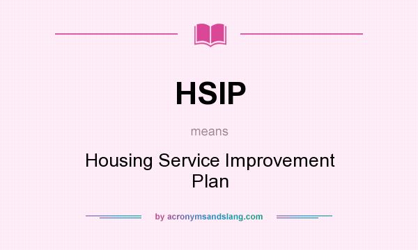 What does HSIP mean? It stands for Housing Service Improvement Plan