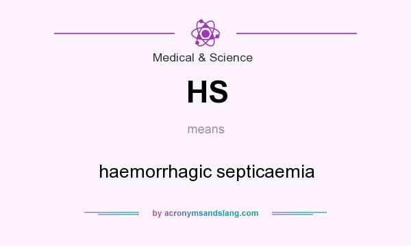 What does HS mean? It stands for haemorrhagic septicaemia