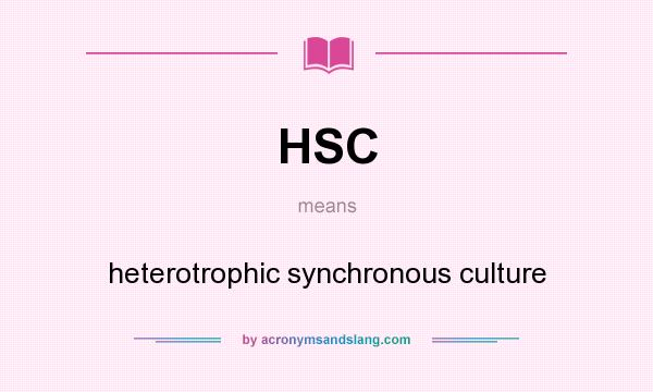 What does HSC mean? It stands for heterotrophic synchronous culture