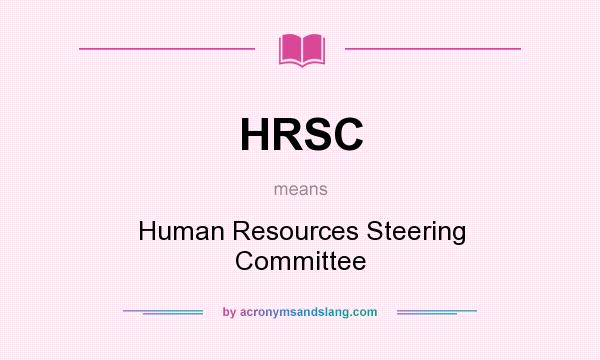 What does HRSC mean? It stands for Human Resources Steering Committee