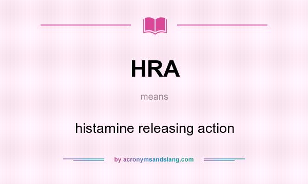 What does HRA mean? It stands for histamine releasing action