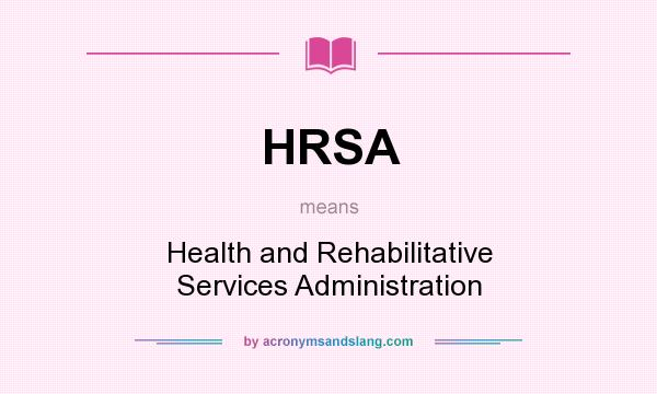 What does HRSA mean? It stands for Health and Rehabilitative Services Administration