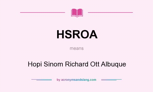 What does HSROA mean? It stands for Hopi Sinom Richard Ott Albuque