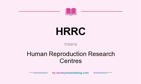 What does HRRC mean? It stands for Human Reproduction Research Centres